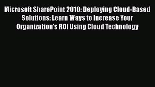 [PDF] Microsoft SharePoint 2010: Deploying Cloud-Based Solutions: Learn Ways to Increase Your