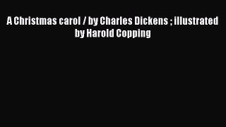 Download A Christmas carol / by Charles Dickens  illustrated by Harold Copping Free Books