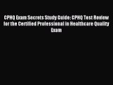 Read CPHQ Exam Secrets Study Guide: CPHQ Test Review for the Certified Professional in Healthcare