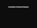 Read Essentials of General Surgery Ebook Free