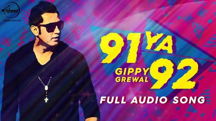 91 Ya 92 (Full Audio Song) Gippy Grewal Latest Punjabi Song 2016