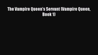 Read The Vampire Queen's Servant (Vampire Queen Book 1) Ebook Online