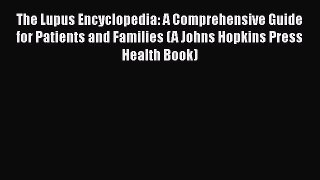[Read book] The Lupus Encyclopedia: A Comprehensive Guide for Patients and Families (A Johns