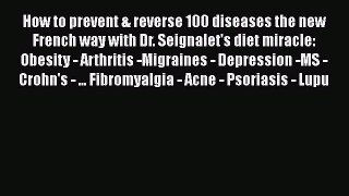 [Read book] How to prevent & reverse 100 diseases the new French way with Dr. Seignalet's diet