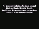 [Read book] The Amphetamine Debate: The Use of Adderall Ritalin and Related Drugs for Behavior