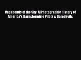 Download Vagabonds of the Sky: A Photographic History of America's Barnstorming Pilots & Daredevils