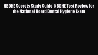 Read NBDHE Secrets Study Guide: NBDHE Test Review for the National Board Dental Hygiene Exam