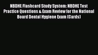 Read NBDHE Flashcard Study System: NBDHE Test Practice Questions & Exam Review for the National