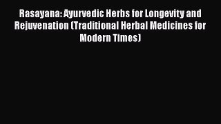 [Read book] Rasayana: Ayurvedic Herbs for Longevity and Rejuvenation (Traditional Herbal Medicines