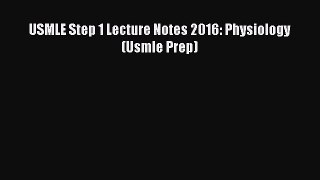 Download USMLE Step 1 Lecture Notes 2016: Physiology (Usmle Prep) PDF Free