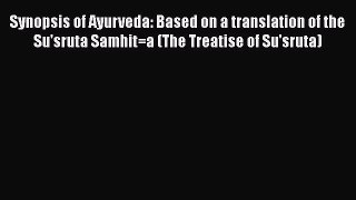 [Read book] Synopsis of Ayurveda: Based on a translation of the Su'sruta Samhit=a (The Treatise