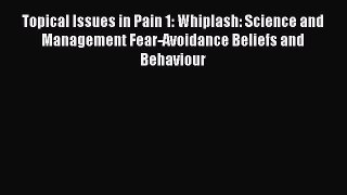 [Read book] Topical Issues in Pain 1: Whiplash: Science and Management Fear-Avoidance Beliefs