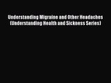 [Read book] Understanding Migraine and Other Headaches (Understanding Health and Sickness Series)