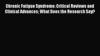 [Read book] Chronic Fatigue Syndrome: Critical Reviews and Clinical Advances What Does the