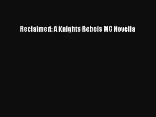 Download Reclaimed: A Knights Rebels MC Novella Ebook Free