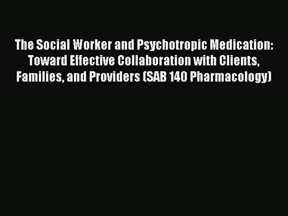 Read The Social Worker and Psychotropic Medication: Toward Effective Collaboration with Clients