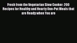 [Read book] Fresh from the Vegetarian Slow Cooker: 200 Recipes for Healthy and Hearty One-Pot