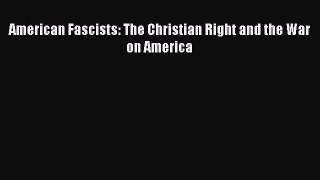 Read American Fascists: The Christian Right and the War on America Ebook