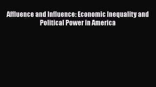 Read Affluence and Influence: Economic Inequality and Political Power in America Ebook