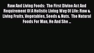 [Read book] Raw And Living Foods:  The First Divine Act And Requirement Of A Holistic Living