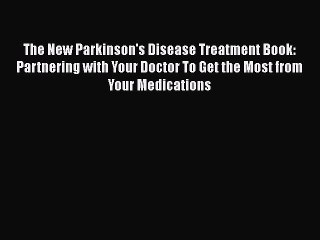 [Read book] The New Parkinson's Disease Treatment Book: Partnering with Your Doctor To Get