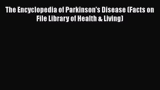 [Read book] The Encyclopedia of Parkinson's Disease (Facts on File Library of Health & Living)