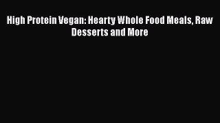 [Read book] High Protein Vegan: Hearty Whole Food Meals Raw Desserts and More [Download] Full
