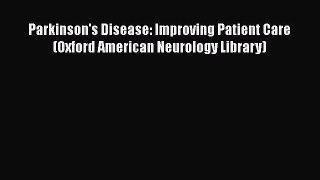 [Read book] Parkinson's Disease: Improving Patient Care (Oxford American Neurology Library)