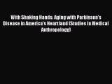 [Read book] With Shaking Hands: Aging with Parkinson's Disease in America's Heartland (Studies