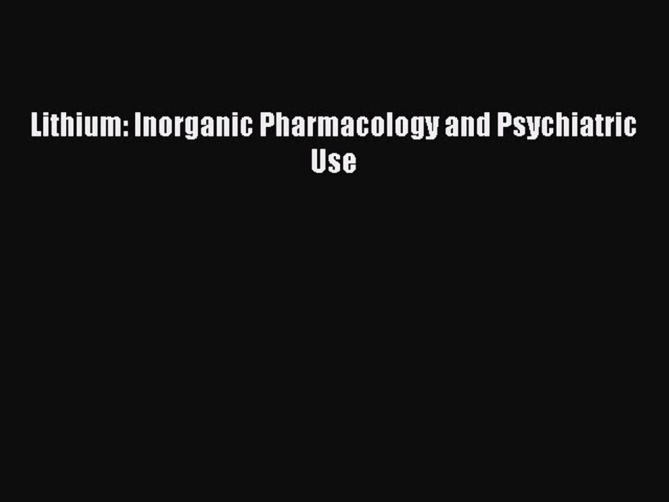 Read Lithium: Inorganic Pharmacology and Psychiatric Use PDF Online