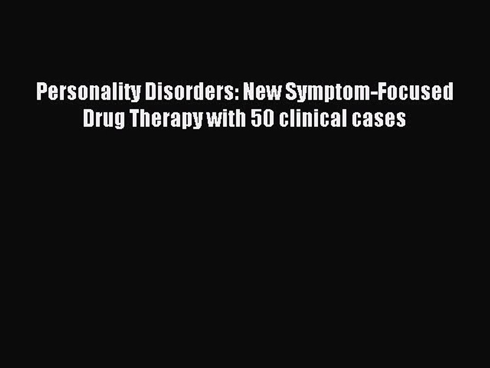 Download Personality Disorders: New Symptom-Focused Drug Therapy with 50 clinical cases PDF