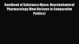 Read Handbook of Substance Abuse: Neurobehavioral Pharmacology (New Horizons in Comparative