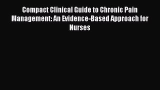[Read book] Compact Clinical Guide to Chronic Pain Management: An Evidence-Based Approach for