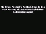 [Read book] The Chronic Pain Control Workbook: A Step-By-Step Guide for Coping with and Overcoming