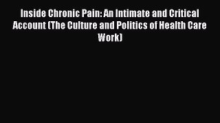 [Read book] Inside Chronic Pain: An Intimate and Critical Account (The Culture and Politics