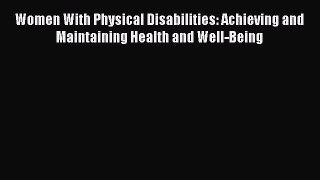 [Read book] Women With Physical Disabilities: Achieving and Maintaining Health and Well-Being