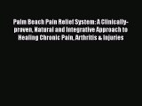 [Read book] Palm Beach Pain Relief System: A Clinically-proven Natural and Integrative Approach