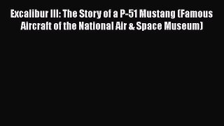 PDF Excalibur III: The Story of a P-51 Mustang (Famous Aircraft of the National Air & Space