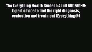 [Read book] The Everything Health Guide to Adult ADD/ADHD: Expert advice to find the right