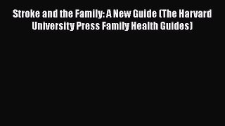 [Read book] Stroke and the Family: A New Guide (The Harvard University Press Family Health