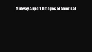 Download Midway Airport (Images of America)  Read Online