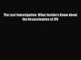 Read The Last Investigation: What Insiders Know about the Assassination of JFK Ebook