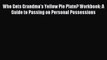 [Download PDF] Who Gets Grandma's Yellow Pie Plate? Workbook: A Guide to Passing on Personal