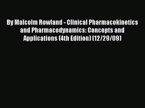 Read By Malcolm Rowland - Clinical Pharmacokinetics and Pharmacodynamics: Concepts and Applications
