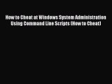 [PDF] How to Cheat at Windows System Administration Using Command Line Scripts (How to Cheat)