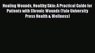 [Read book] Healing Wounds Healthy Skin: A Practical Guide for Patients with Chronic Wounds