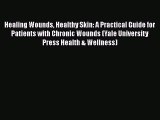 [Read book] Healing Wounds Healthy Skin: A Practical Guide for Patients with Chronic Wounds