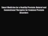 [Read book] Smart Medicine for a Healthy Prostate: Natural and Conventional Therapies for Common