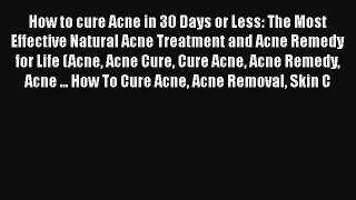 [Read book] How to cure Acne in 30 Days or Less: The Most Effective Natural Acne Treatment