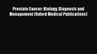 [Read book] Prostate Cancer: Biology Diagnosis and Management (Oxford Medical Publications)